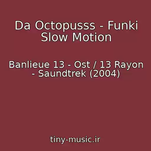 کاور آهنگ Da Octopusss - Funki Slow Motion از Banlieue 13 - Ost / 13 Rayon - Saundtrek (2004)