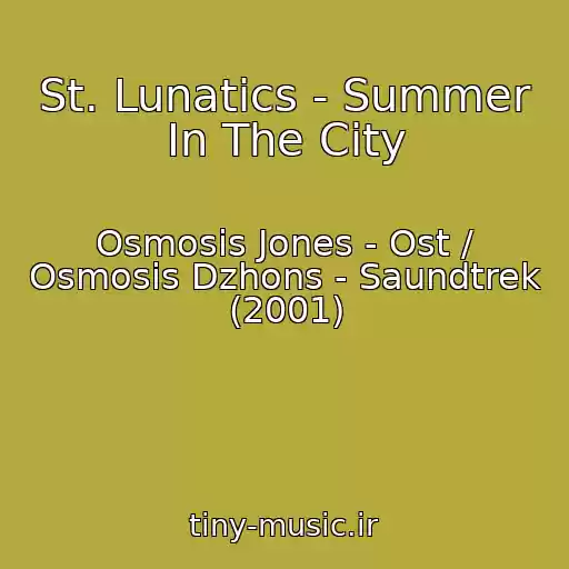 کاور آهنگ St. Lunatics - Summer In The City از Osmosis Jones - Ost / Osmosis Dzhons - Saundtrek (2001)