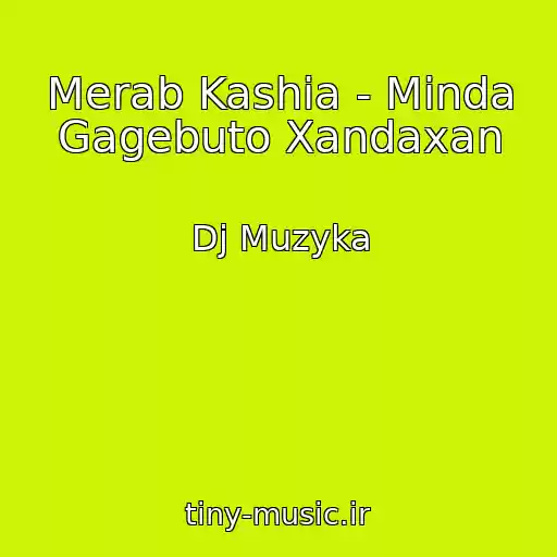 کاور آهنگ Merab Kashia - Minda Gagebuto Xandaxan از Dj Muzyka