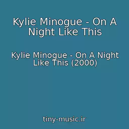 کاور آهنگ Kylie Minogue - On A Night Like This از Kylie Minogue - On A Night Like This (2000)
