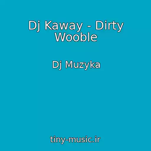 کاور آهنگ Dj Kaway - Dirty Wooble از Dj Muzyka
