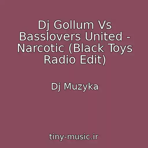 کاور آهنگ Dj Gollum Vs Basslovers United - Narcotic (Black Toys Radio Edit) از Dj Muzyka