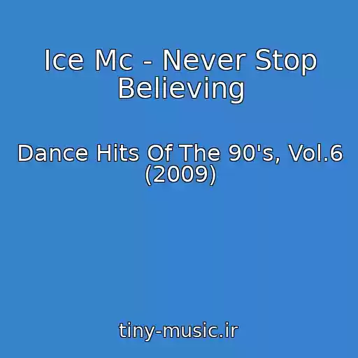 کاور آهنگ Ice Mc - Never Stop Believing از Dance Hits Of The 90's, Vol.6 (2009)
