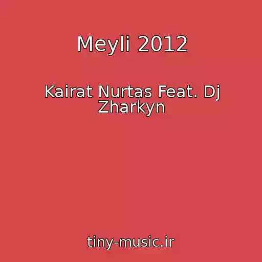 کاور آهنگ Meyli 2012 از Kairat Nurtas Feat. Dj Zharkyn