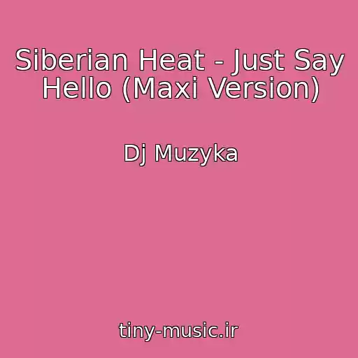 کاور آهنگ Siberian Heat - Just Say Hello (Maxi Version) از Dj Muzyka