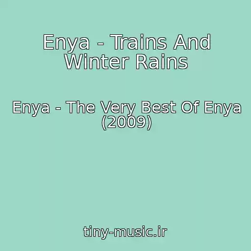 کاور آهنگ Enya - Trains And Winter Rains از Enya - The Very Best Of Enya (2009)