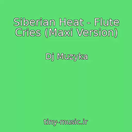 کاور آهنگ Siberian Heat - Flute Cries (Maxi Version) از Dj Muzyka