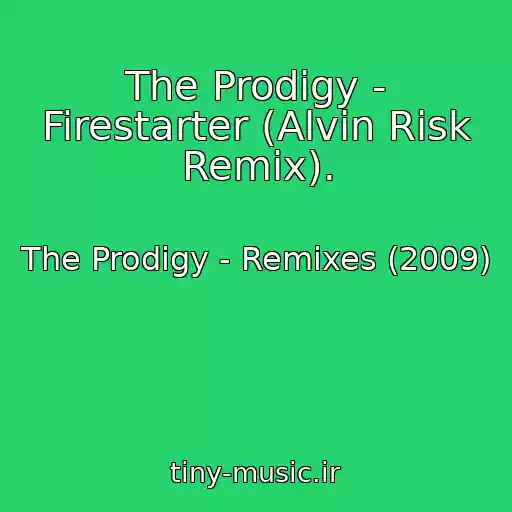کاور آهنگ The Prodigy - Firestarter (Alvin Risk Remix). از The Prodigy - Remixes (2009)