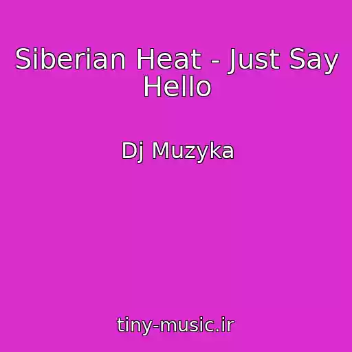 کاور آهنگ Siberian Heat - Just Say Hello از Dj Muzyka