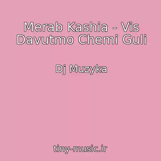 کاور آهنگ Merab Kashia - Vis Davutmo Chemi Guli از Dj Muzyka