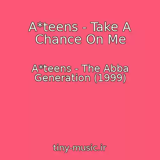 کاور آهنگ A*teens - Take A Chance On Me از A*teens - The Abba Generation (1999)