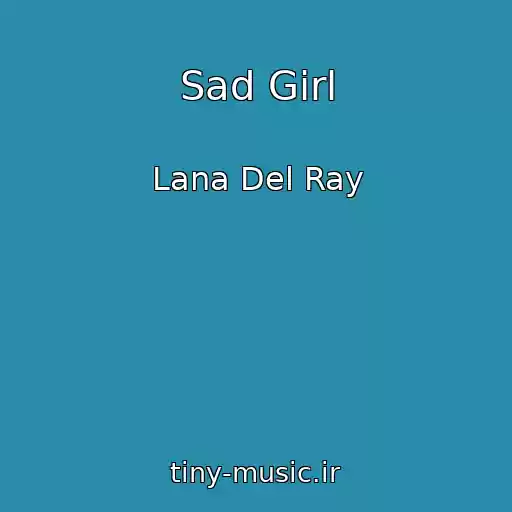 کاور آهنگ Sad Girl از Lana Del Ray