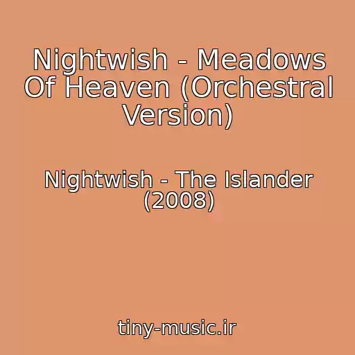کاور آهنگ Nightwish - Meadows Of Heaven (Orchestral Version) از Nightwish - The Islander (2008)
