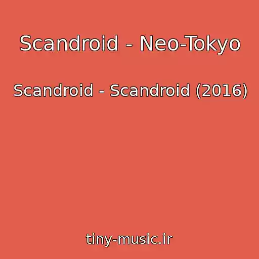 کاور آهنگ Scandroid - Neo-Tokyo از Scandroid - Scandroid (2016)