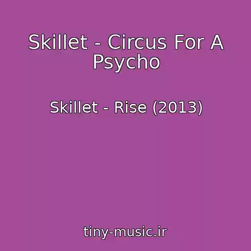 کاور آهنگ Skillet - Circus For A Psycho از Skillet - Rise (2013)