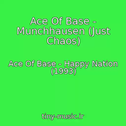 کاور آهنگ Ace Of Base - Munchhausen (Just Chaos) از Ace Of Base - Happy Nation (1993)