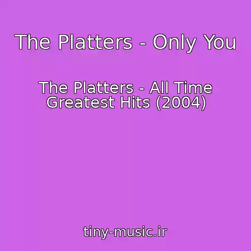 کاور آهنگ The Platters - Only You از The Platters - All Time Greatest Hits (2004)