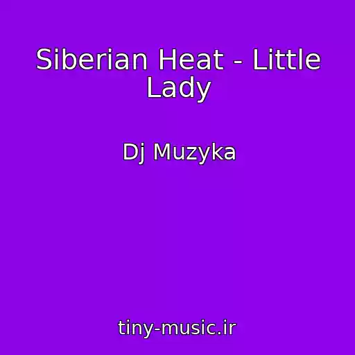 کاور آهنگ Siberian Heat - Little Lady از Dj Muzyka