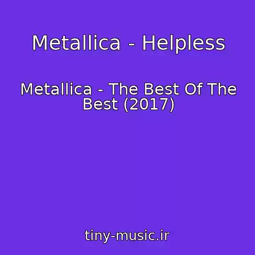 کاور آهنگ Metallica - Helpless از Metallica - The Best Of The Best (2017)