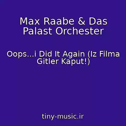 کاور آهنگ Max Raabe & Das Palast Orchester از Oops...i Did It Again (Iz Filma Gitler Kaput!)