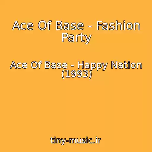 کاور آهنگ Ace Of Base - Fashion Party از Ace Of Base - Happy Nation (1993)