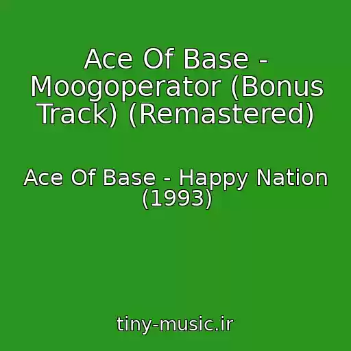 کاور آهنگ Ace Of Base - Moogoperator (Bonus Track) (Remastered) از Ace Of Base - Happy Nation (1993)