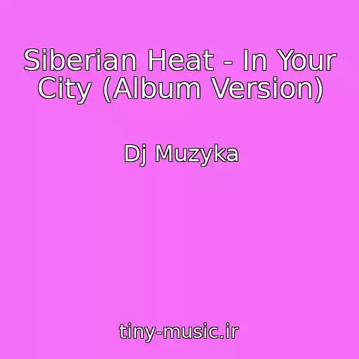 کاور آهنگ Siberian Heat - In Your City (Album Version) از Dj Muzyka