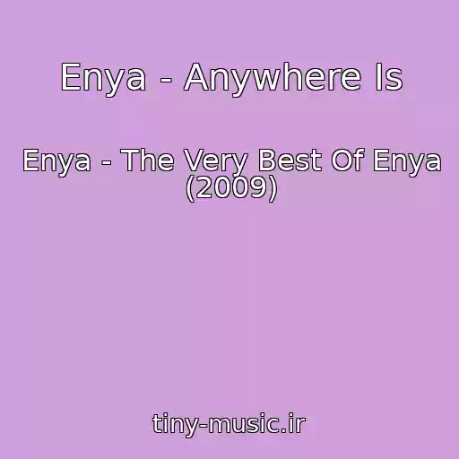 کاور آهنگ Enya - Anywhere Is از Enya - The Very Best Of Enya (2009)