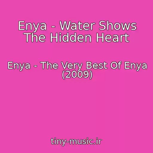 کاور آهنگ Enya - Water Shows The Hidden Heart از Enya - The Very Best Of Enya (2009)