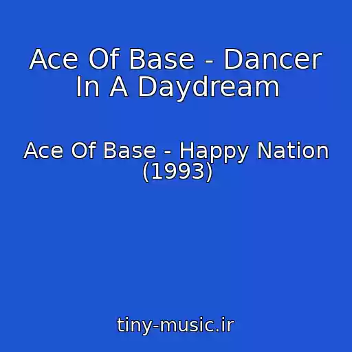 کاور آهنگ Ace Of Base - Dancer In A Daydream از Ace Of Base - Happy Nation (1993)