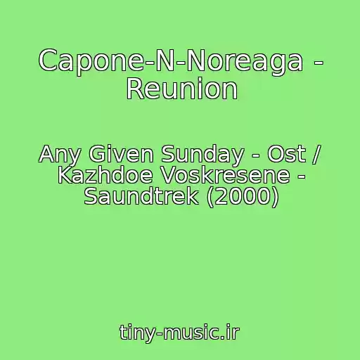 کاور آهنگ Capone-N-Noreaga - Reunion از Any Given Sunday - Ost / Kazhdoe Voskresene - Saundtrek (2000)
