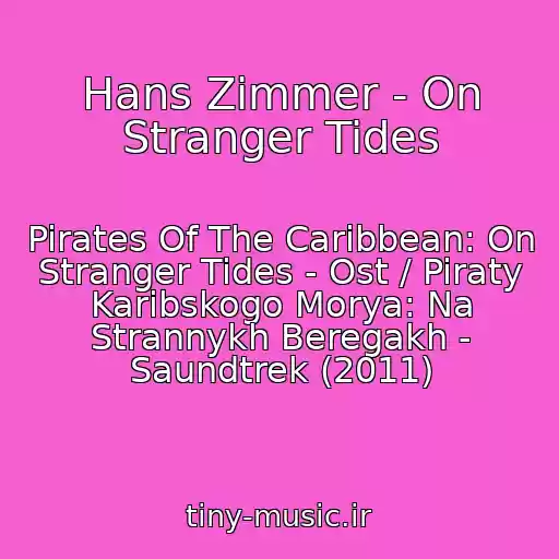 کاور آهنگ Hans Zimmer - On Stranger Tides از Pirates Of The Caribbean: On Stranger Tides - Ost / Piraty Karibskogo Morya: Na Strannykh Beregakh - Saundtrek (2011)
