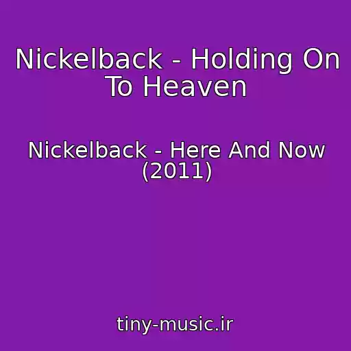 کاور آهنگ Nickelback - Holding On To Heaven از Nickelback - Here And Now (2011)