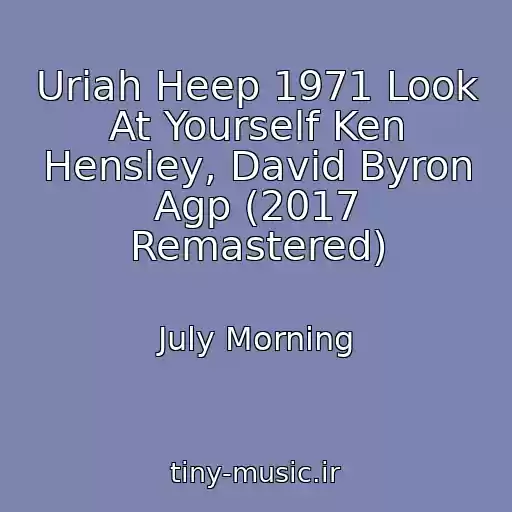 کاور آهنگ Uriah Heep 1971 Look At Yourself Ken Hensley, David Byron Agp (2017 Remastered) از July Morning