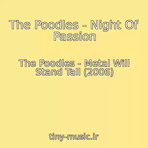 کاور آهنگ The Poodles - Night Of Passion از The Poodles - Metal Will Stand Tall (2006)