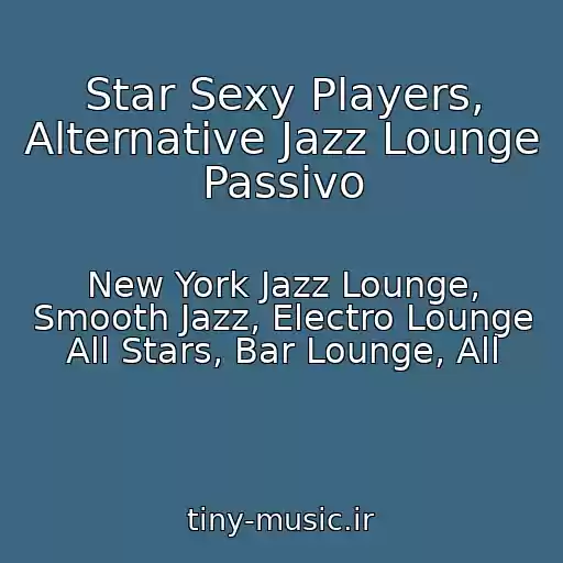 کاور آهنگ Star Sexy Players, Alternative Jazz Lounge Passivo از New York Jazz Lounge, Smooth Jazz, Electro Lounge All Stars, Bar Lounge, All