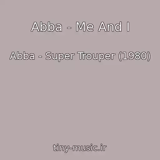 کاور آهنگ Abba - Me And I از Abba - Super Trouper (1980)