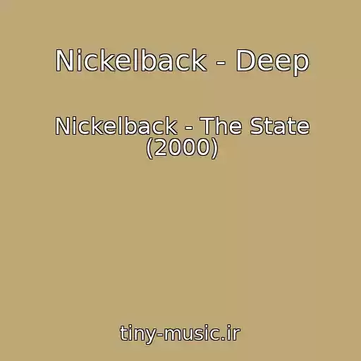 کاور آهنگ Nickelback - Deep از Nickelback - The State (2000)