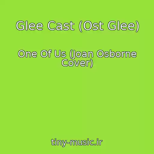 کاور آهنگ Glee Cast (Ost Glee) از One Of Us (Joan Osborne Cover)