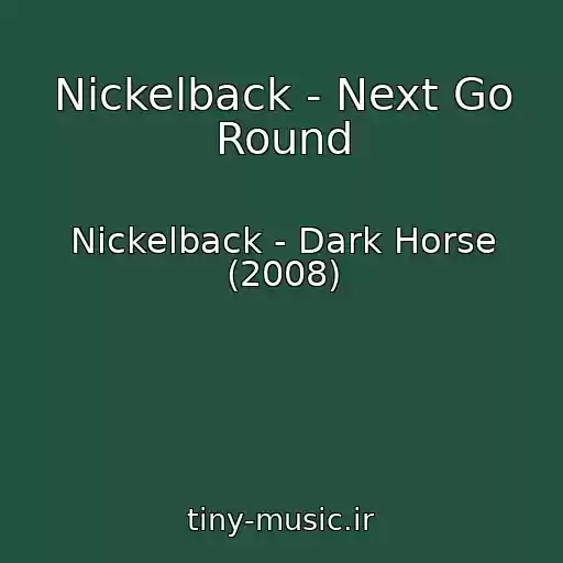 کاور آهنگ Nickelback - Next Go Round از Nickelback - Dark Horse (2008)