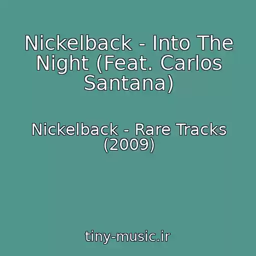 کاور آهنگ Nickelback - Into The Night (Feat. Carlos Santana) از Nickelback - Rare Tracks (2009)