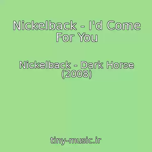 کاور آهنگ Nickelback - I'd Come For You از Nickelback - Dark Horse (2008)
