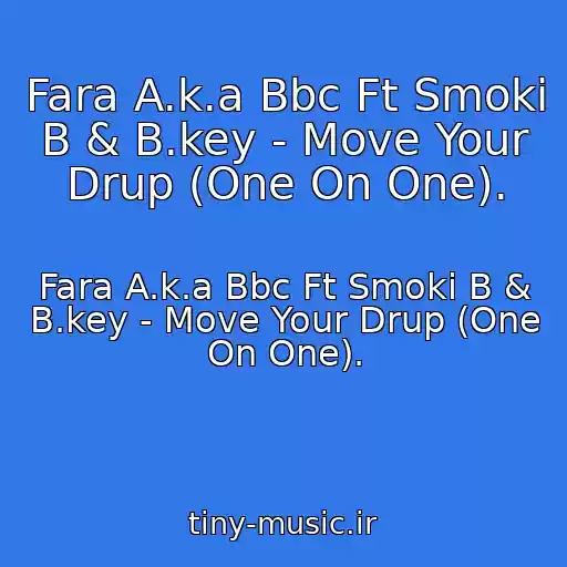 کاور آهنگ Fara A.k.a Bbc Ft Smoki B & B.key - Move Your Drup (One On One). از Fara A.k.a Bbc Ft Smoki B & B.key - Move Your Drup (One On One).