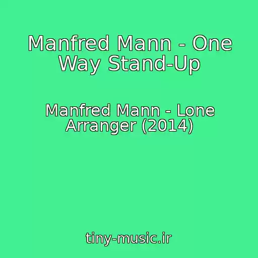 کاور آهنگ Manfred Mann - One Way Stand-Up از Manfred Mann - Lone Arranger (2014)