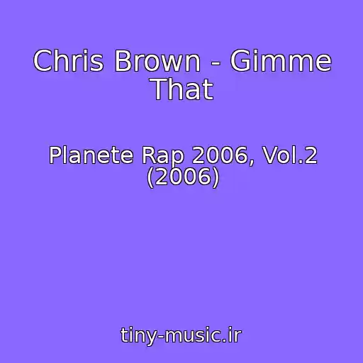 کاور آهنگ Chris Brown - Gimme That از Planete Rap 2006, Vol.2 (2006)