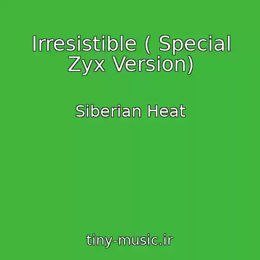 کاور آهنگ Irresistible ( Special Zyx Version) از Siberian Heat