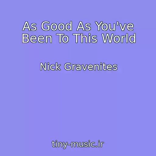 کاور آهنگ As Good As You've Been To This World از Nick Gravenites