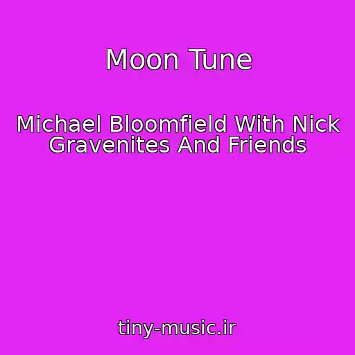 کاور آهنگ Moon Tune از Michael Bloomfield With Nick Gravenites And Friends