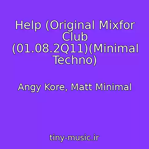 کاور آهنگ Help (Original Mixfor Club (01.08.2Q11)(Minimal Techno) از Angy Kore, Matt Minimal