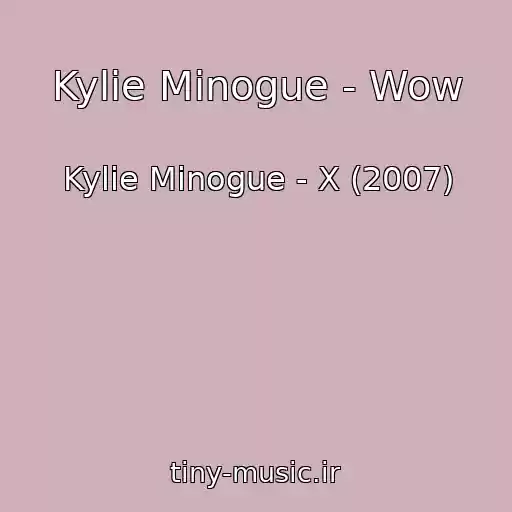 کاور آهنگ Kylie Minogue - Wow از Kylie Minogue - X (2007)